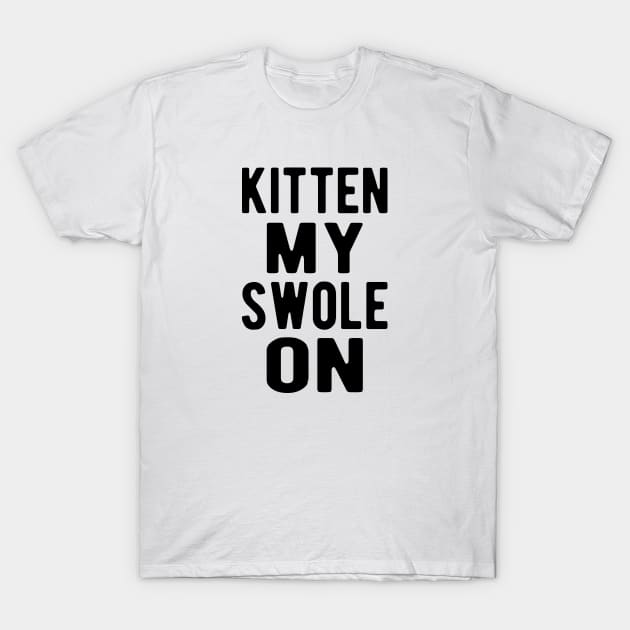 Cat - Kitten my swole on T-Shirt by KC Happy Shop